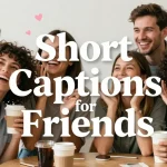 short captions for friends